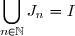 \displaystyle \bigcup_{n\in \mathbb{N}} J_n= I